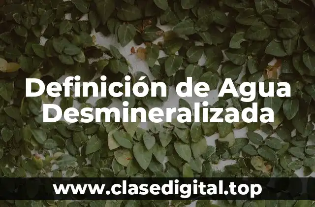 Definición de Agua Desmineralizada