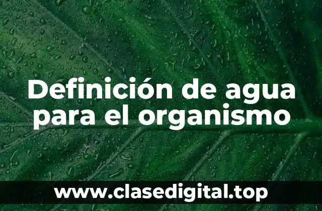 Definición de agua para el organismo