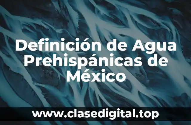 Definición de Agua Prehispánicas de México