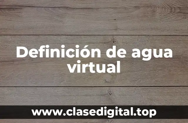Ejemplos de agua virtual