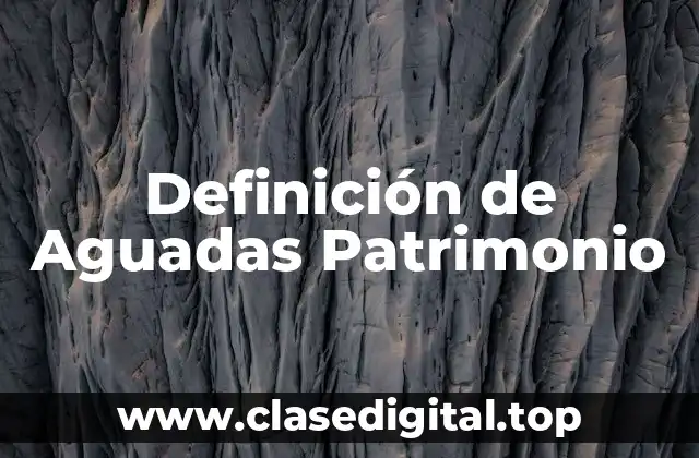 Definición de Aguadas Patrimonio