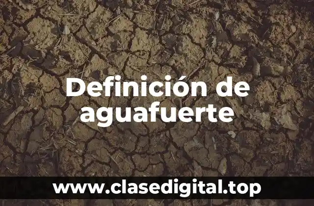 Definición de aguafuerte