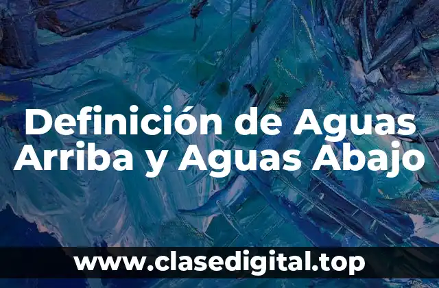 Definición de Aguas Arriba y Aguas Abajo