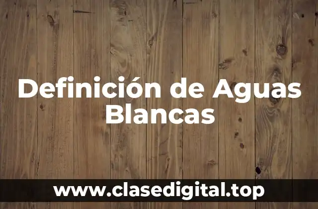 Definición de Aguas Blancas