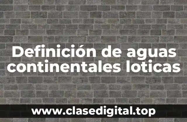 Definición de aguas continentales loticas