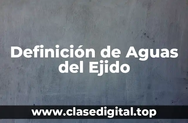 Definición de Aguas del Ejido