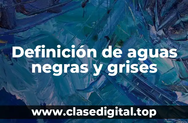 Ejemplos de aguas negras y grises