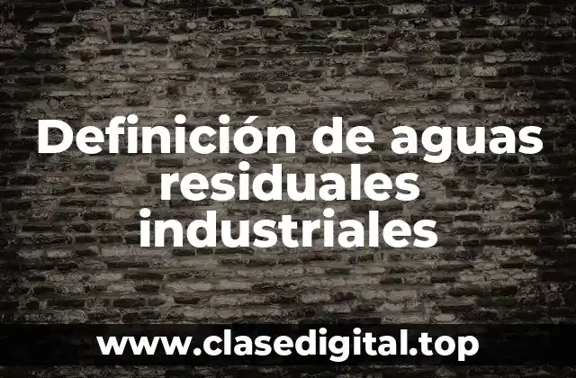 Definición de aguas residuales industriales