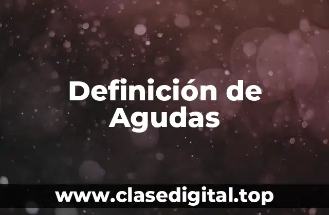 Definición de Agudas