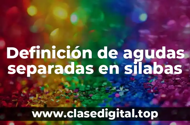 Ejemplos de agudas separadas en silabas