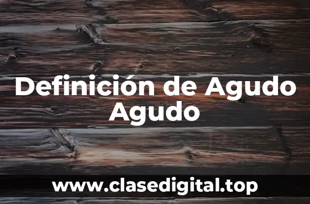 Definición de Agudo Agudo