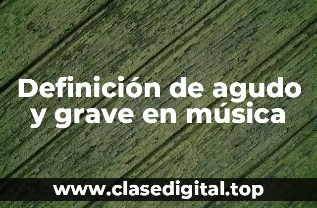 Definición de agudo y grave en música