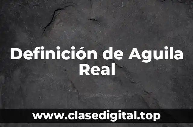 Definición de Aguila Real