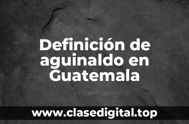 Definición de aguinaldo en Guatemala