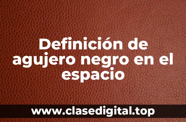 Definición de agujero negro en el espacio