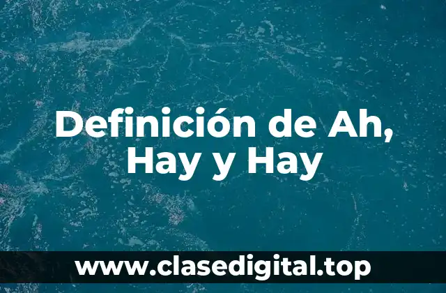 Definición de Ah, Hay y Hay