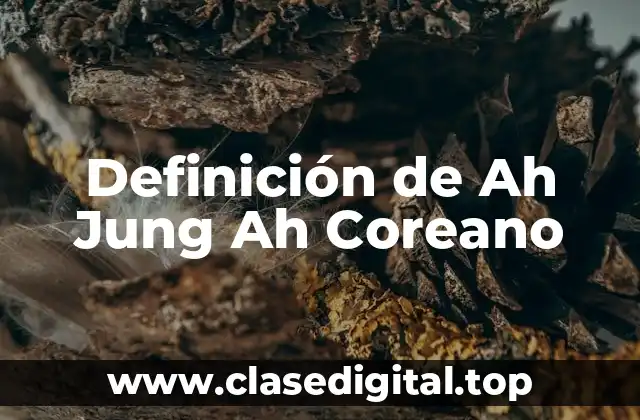 Definición de Ah Jung Ah Coreano