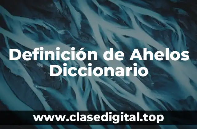Definición de Ahelos Diccionario