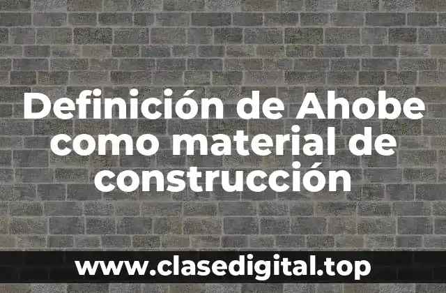 Definición de Ahobe como material de construcción
