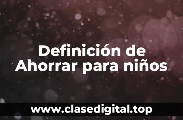 Definición de Ahorrar para niños