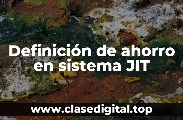Definición de ahorro en sistema JIT