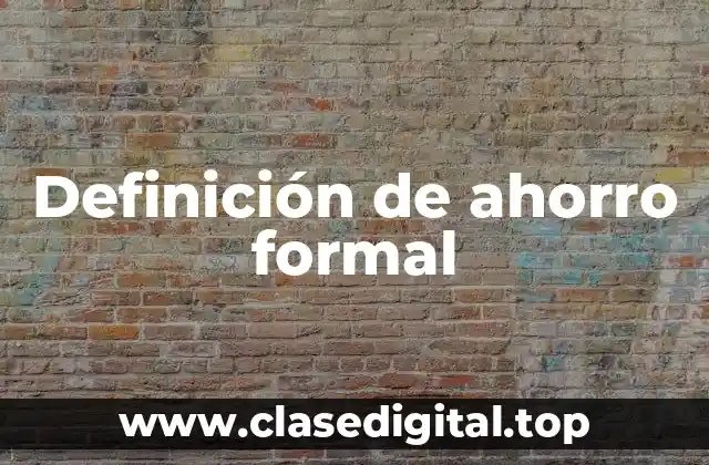 Ejemplos de ahorro formal