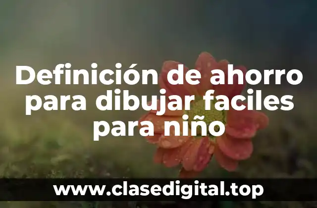 Definición de ahorro para dibujar faciles para niño