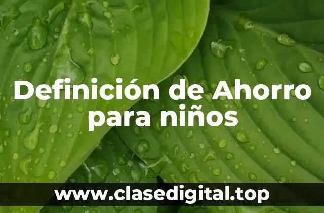 Definición técnica de Ahorro para niños