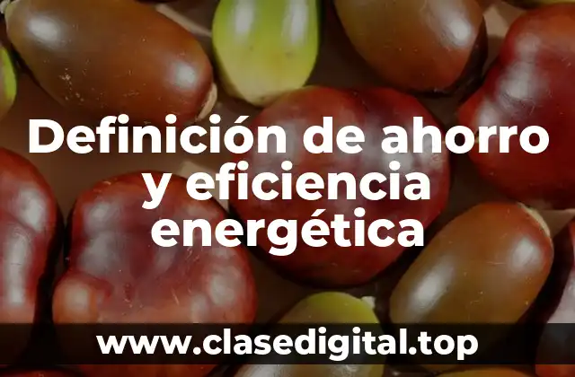 Definición de ahorro y eficiencia energética