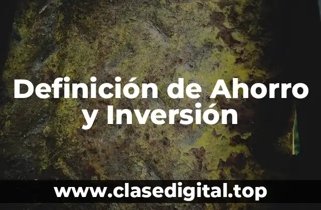 Definición de Ahorro y Inversión