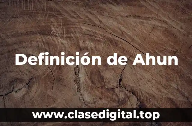Definición de Ahun