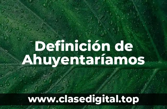 Definición de Ahuyentaríamos