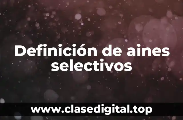 Definición de aines selectivos