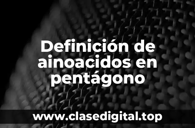 Definición de ainoacidos en pentágono
