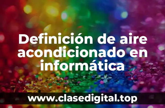 Definición de aire acondicionado en informática