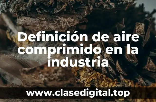Definición de aire comprimido en la industria