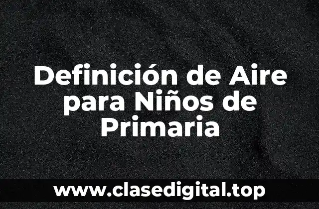 Definición de Aire para Niños de Primaria