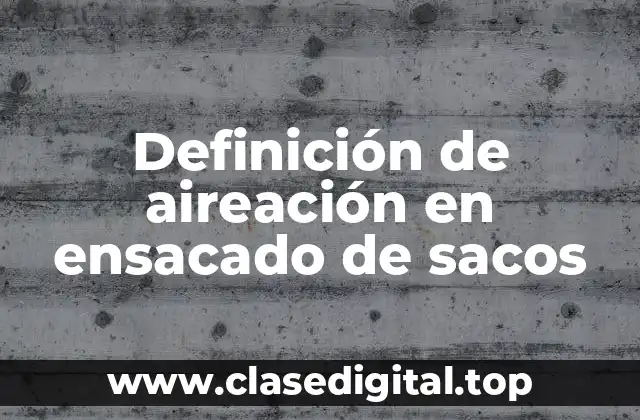 Definición de aireación en ensacado de sacos