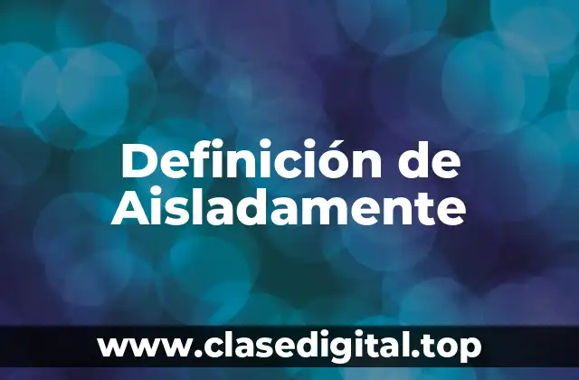 Definición de Aisladamente