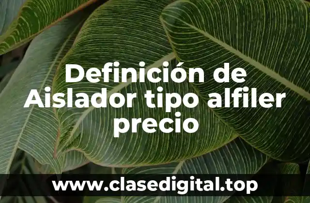 Definición de Aislador tipo alfiler precio