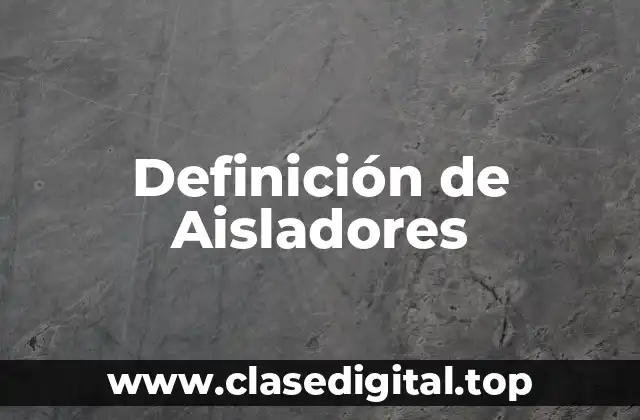 Definición de Aisladores