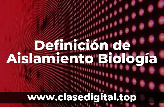 Definición de Aislamiento Biología