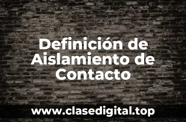 Definición de Aislamiento de Contacto