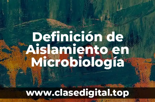 Definición de Aislamiento en Microbiología