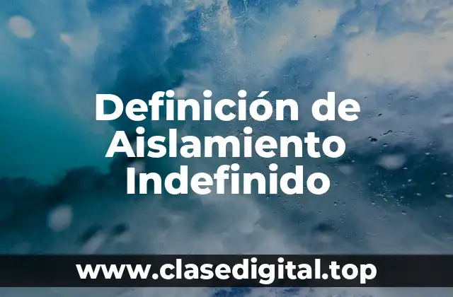 Definición de Aislamiento Indefinido