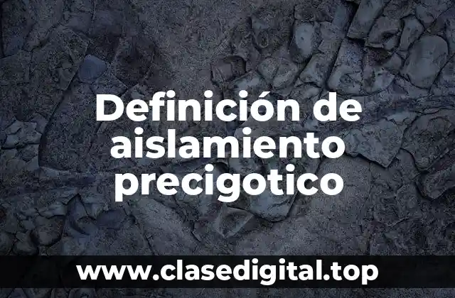 Definición técnica de aislamiento precigótico