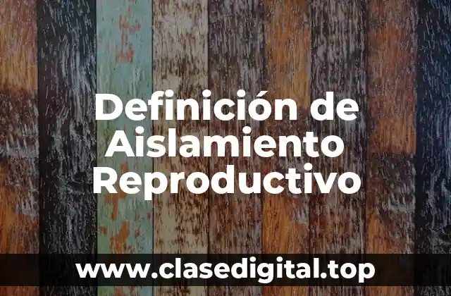 Definición de Aislamiento Reproductivo