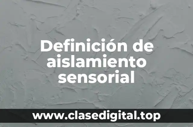 Definición técnica de aislamiento sensorial