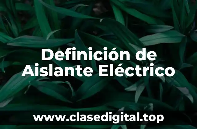 Definición de Aislante Eléctrico