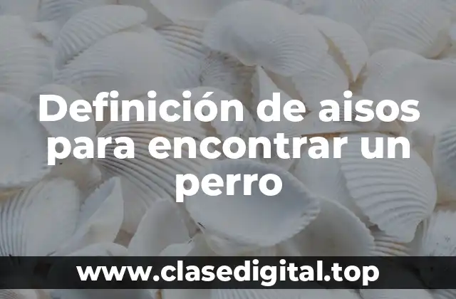 Definición de aisos para encontrar un perro